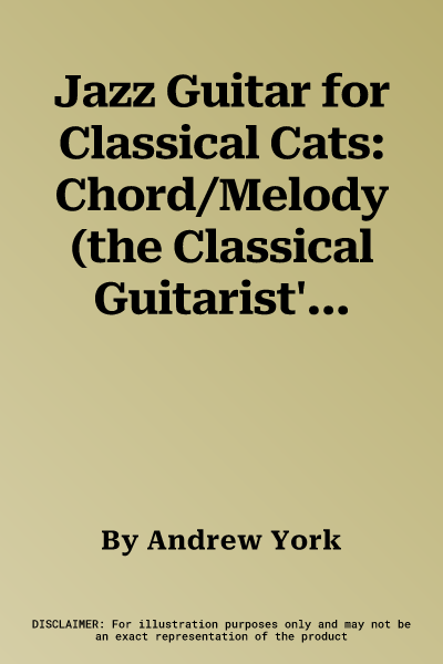 Jazz Guitar for Classical Cats: Chord/Melody (the Classical Guitarist's Guide to Jazz, Book & Online Audio