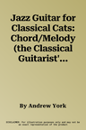 Jazz Guitar for Classical Cats: Chord/Melody (the Classical Guitarist's Guide to Jazz, Book & Online Audio