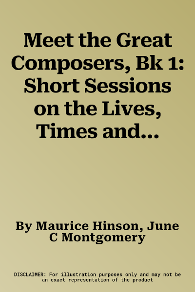 Meet the Great Composers, Bk 1: Short Sessions on the Lives, Times and Music of the Great Composers