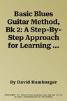 Basic Blues Guitar Method, Bk 2: A Step-By-Step Approach for Learning How to Play