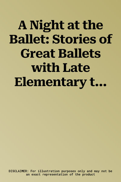 A Night at the Ballet: Stories of Great Ballets with Late Elementary to Early Intermediate Piano Arrangements