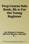 Prep Course Solo Book, Bk a: For the Young Beginner