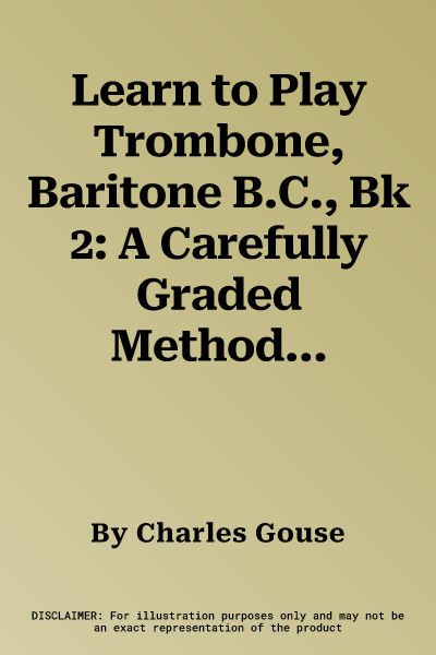 Learn to Play Trombone, Baritone B.C., Bk 2: A Carefully Graded Method That Develops Well-Rounded Musicianship