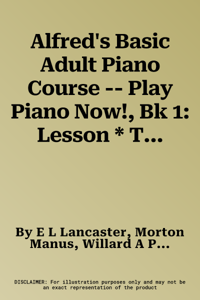 Alfred's Basic Adult Piano Course -- Play Piano Now!, Bk 1: Lesson * Theory * Sight Reading * Technic (an Easy Beginning Method for Busy Adults), Comb