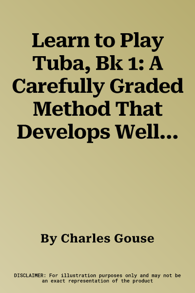 Learn to Play Tuba, Bk 1: A Carefully Graded Method That Develops Well-Rounded Musicianship