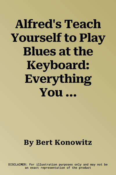 Alfred's Teach Yourself to Play Blues at the Keyboard: Everything You Need to Know to Start Playing the Blues Now!