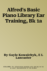 Alfred's Basic Piano Library Ear Training, Bk 1a