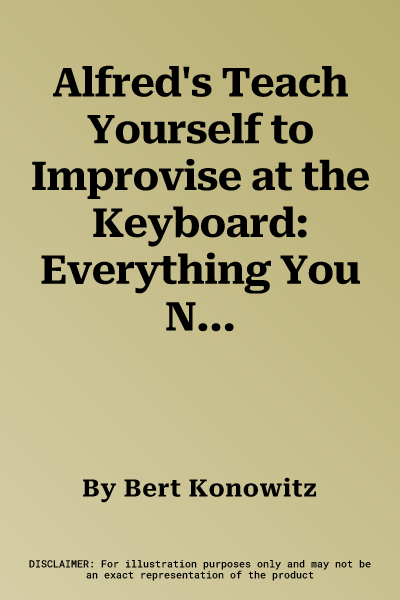 Alfred's Teach Yourself to Improvise at the Keyboard: Everything You Need to Know to Start Improvising Now!