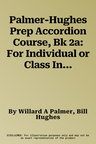 Palmer-Hughes Prep Accordion Course, Bk 2a: For Individual or Class Instruction