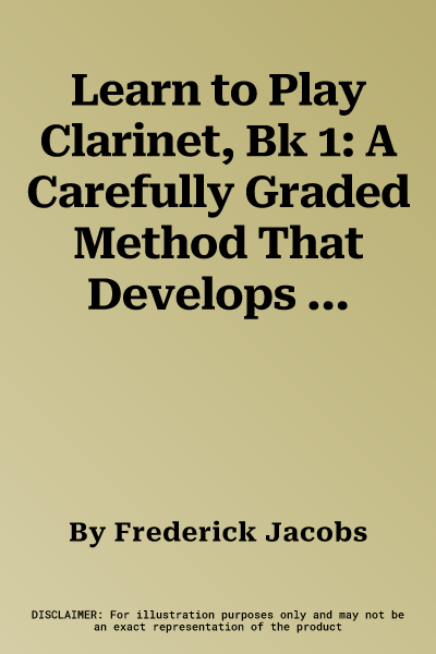 Learn to Play Clarinet, Bk 1: A Carefully Graded Method That Develops Well-Rounded Musicianship