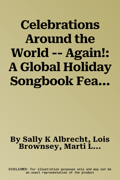 Celebrations Around the World -- Again!: A Global Holiday Songbook Featuring 15 Unison Songs Celebrating Holidays in 12 Countries, Book & CD