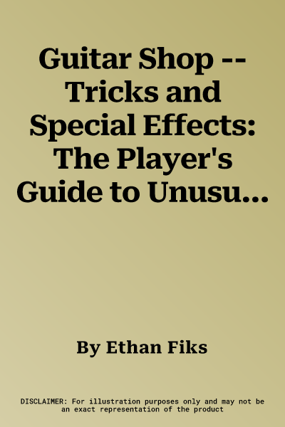 Guitar Shop -- Tricks and Special Effects: The Player's Guide to Unusual Sounds and Techniques (Handy Guide)