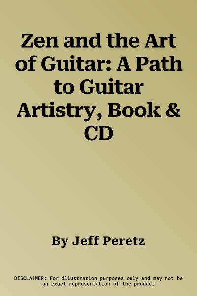 Zen and the Art of Guitar: A Path to Guitar Artistry, Book & CD