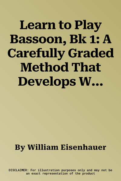 Learn to Play Bassoon, Bk 1: A Carefully Graded Method That Develops Well-Rounded Musicianship