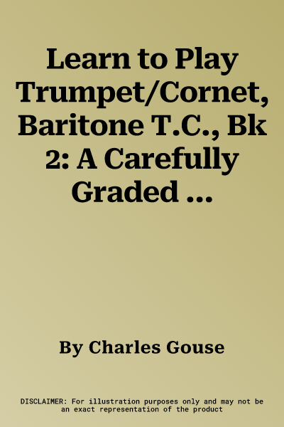 Learn to Play Trumpet/Cornet, Baritone T.C., Bk 2: A Carefully Graded Method That Develops Well-Rounded Musicianship