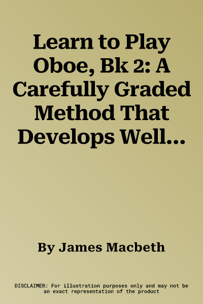 Learn to Play Oboe, Bk 2: A Carefully Graded Method That Develops Well-Rounded Musicianship