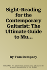 Sight-Reading for the Contemporary Guitarist: The Ultimate Guide to Music for Blues, Rock, and Jazz Guitarists