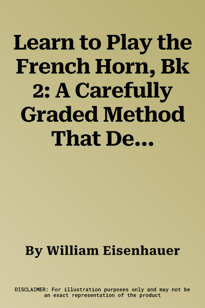 Learn to Play the French Horn, Bk 2: A Carefully Graded Method That Develops Well-Rounded Musicianship