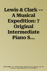 Lewis & Clark -- A Musical Expedition: 7 Original Intermediate Piano Solos