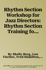 Rhythm Section Workshop for Jazz Directors: Rhythm Section Training for Instrumental Jazz Ensembles * Small Group Combos * Vocal Jazz Ensembles (Suppl