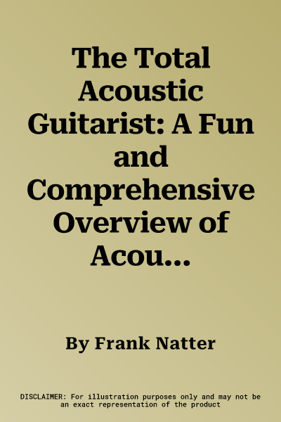 The Total Acoustic Guitarist: A Fun and Comprehensive Overview of Acoustic Guitar Playing, Book & CD