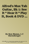 Alfred's Max Tab Guitar, Bk 1: See It * Hear It * Play It, Book & DVD [With DVD]