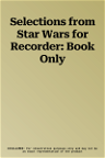 Selections from Star Wars for Recorder: Book Only