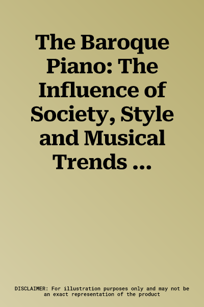 The Baroque Piano: The Influence of Society, Style and Musical Trends on the Great Piano Composers, Book & 2 CDs