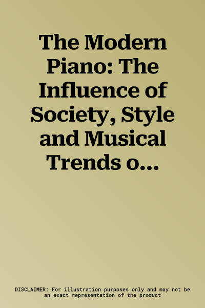 The Modern Piano: The Influence of Society, Style and Musical Trends on the Great Piano Composers, Book & 2 CDs