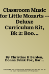 Classroom Music for Little Mozarts -- Deluxe Curriculum Kit, Bk 2: Book, CD & Accessories