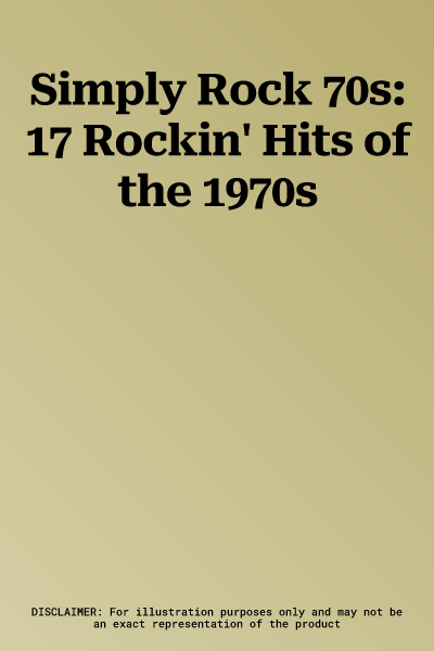 Simply Rock 70s: 17 Rockin' Hits of the 1970s