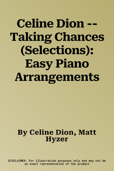 Celine Dion -- Taking Chances (Selections): Easy Piano Arrangements