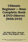 Ultimate Beginner -- Bass Complete: Book & DVD (Sleeve) [With DVD]