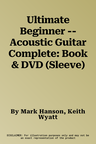 Ultimate Beginner -- Acoustic Guitar Complete: Book & DVD (Sleeve)