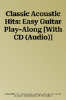 Classic Acoustic Hits: Easy Guitar Play-Along [With CD (Audio)]