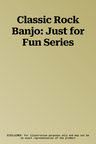 Classic Rock Banjo: Just for Fun Series