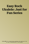 Easy Rock Ukulele: Just for Fun Series