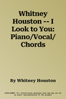 Whitney Houston -- I Look to You: Piano/Vocal/Chords