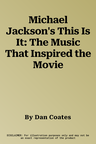 Michael Jackson's This Is It: The Music That Inspired the Movie