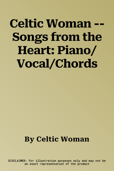 Celtic Woman -- Songs from the Heart: Piano/Vocal/Chords