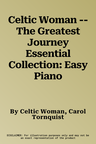 Celtic Woman -- The Greatest Journey Essential Collection: Easy Piano