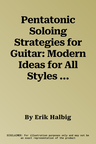 Pentatonic Soloing Strategies for Guitar: Modern Ideas for All Styles [With CD (Audio)]