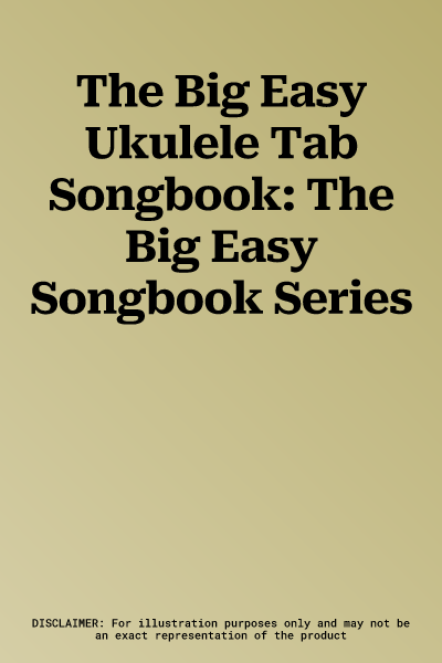 The Big Easy Ukulele Tab Songbook: The Big Easy Songbook Series