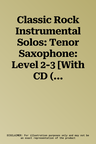 Classic Rock Instrumental Solos: Tenor Saxophone: Level 2-3 [With CD (Audio)]