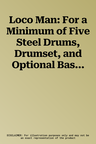 Loco Man: For a Minimum of Five Steel Drums, Drumset, and Optional Bass Guitar, Conductor Score & Parts