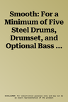 Smooth: For a Minimum of Five Steel Drums, Drumset, and Optional Bass Guitar, Conductor Score & Parts