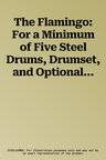 The Flamingo: For a Minimum of Five Steel Drums, Drumset, and Optional Bass Guitar, Conductor Score & Parts