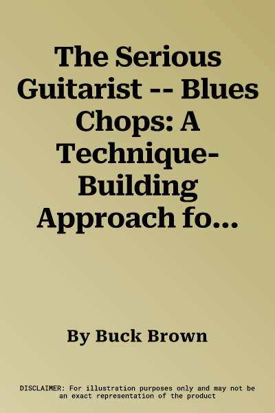 The Serious Guitarist -- Blues Chops: A Technique-Building Approach for the Dedicated Guitarist, Book & MP3 CD