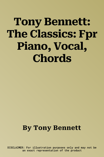 Tony Bennett: The Classics: Fpr Piano, Vocal, Chords