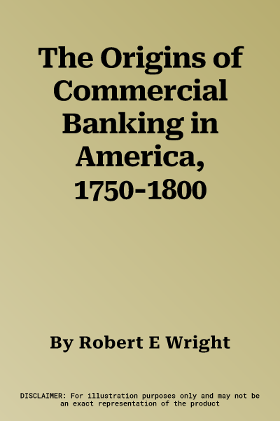 The Origins of Commercial Banking in America, 1750-1800